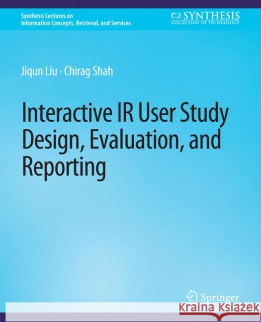 Interactive IR User Study Design, Evaluation, and Reporting Jiqun Liu Chirag Shah  9783031011917