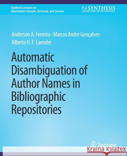 Automatic Disambiguation of Author Names in Bibliographic Repositories Anderson A. Ferreira Marcos Andre Goncalves Alberto H. F. Laender 9783031011948