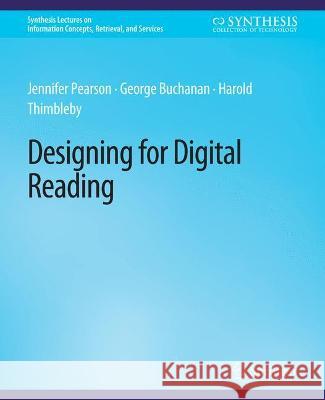 Designing for Digital Reading Jennifer Pearson George Buchanan Harold Thimbleby 9783031012020 Springer International Publishing AG