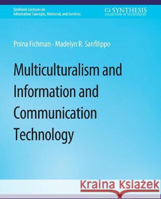 Multiculturalism and Information and Communication Technology Pnina Fichman Madelyn Sanfilippo  9783031012037