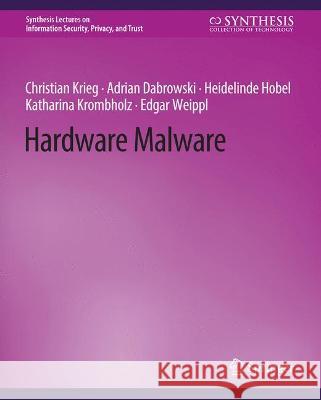Hardware Malware Edgar Weippl Christian Krieg Adrian Dabrowski 9783031012105 Springer International Publishing AG