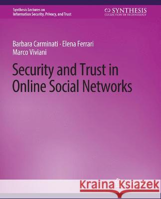 Security and Trust in Online Social Networks Barbara Carminati Elena Ferrari Marco Viviani 9783031012112