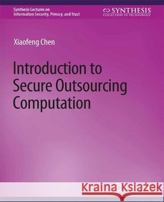 Introduction to Secure Outsourcing Computation Xiaofeng Chen   9783031012204