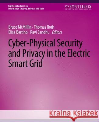 Cyber-Physical Security and Privacy in the Electric Smart Grid Bruce McMillin Thomas Roth  9783031012259