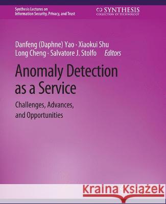 Anomaly Detection as a Service: Challenges, Advances, and Opportunities Danfeng (Daphne)Yao Xiaokui Shu Long Cheng 9783031012266 Springer International Publishing AG