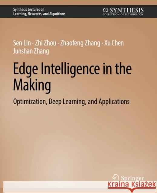 Edge Intelligence in the Making Sen Lin, Zhi Zhou, Zhaofeng Zhang 9783031012525 Springer International Publishing
