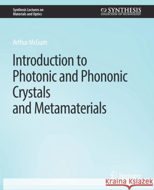 Introduction to Photonic and Phononic Crystals and Metamaterials Arthur R. McGurn   9783031012563