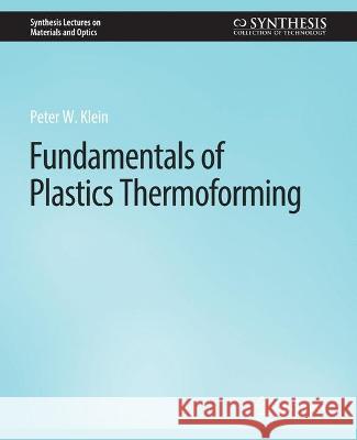 Fundamentals of Plastics Thermoforming Peter Klein   9783031012648 Springer International Publishing AG