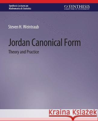 Jordan Canonical Form: Theory and Practice Steven Weintraub   9783031012709