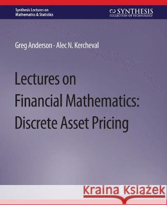 Lectures on Financial Mathematics: Discrete Asset Pricing Greg Anderson Alec Kercheval  9783031012716 Springer International Publishing AG
