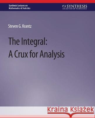 The Integral: A Crux for Analysis Steven Krantz   9783031012730 Springer International Publishing AG