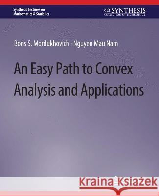 An Easy Path to Convex Analysis and Applications Boris Mordukhovich Nguyen Mau  9783031012785 Springer International Publishing AG