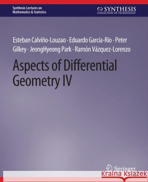 Aspects of Differential Geometry IV Esteban Calviño-Louzao, Eduardo García-Río, Peter Gilkey 9783031012884