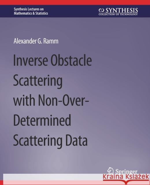 Inverse Obstacle Scattering with Non-Over-Determined Scattering Data Alexander G. Ramm 9783031012907 Springer International Publishing