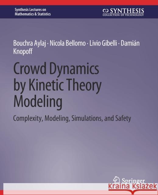 Crowd Dynamics by Kinetic Theory Modeling: Complexity, Modeling, Simulations, and Safety Bouchra Aylaj Nicola Bellomo Livio Gibelli 9783031013003 Springer International Publishing AG