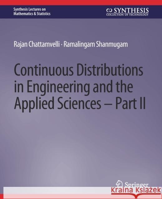 Continuous Distributions in Engineering and the Applied Sciences -- Part II Rajan Chattamvelli, Ramalingam Shanmugam 9783031013072 Springer International Publishing