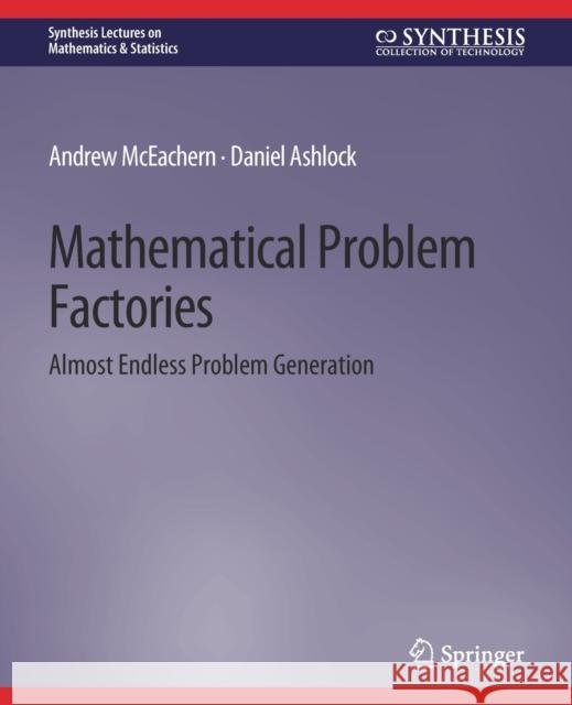 Mathematical Problem Factories: Almost Endless Problem Generation McEachern, Andrew 9783031013089 Springer International Publishing
