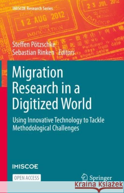 Migration Research in a Digitized World: Using Innovative Technology to Tackle Methodological Challenges Steffen Pötzschke, Sebastian Rinken 9783031013188 Springer International Publishing AG