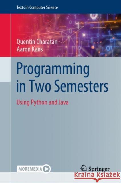 Programming in Two Semesters: Using Python and Java Quentin Charatan Aaron Kans  9783031013256 Springer International Publishing AG