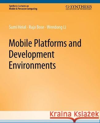 Mobile Platforms and Development Environments Sumi Helal Raja Bose Wendong Li 9783031013553 Springer International Publishing AG