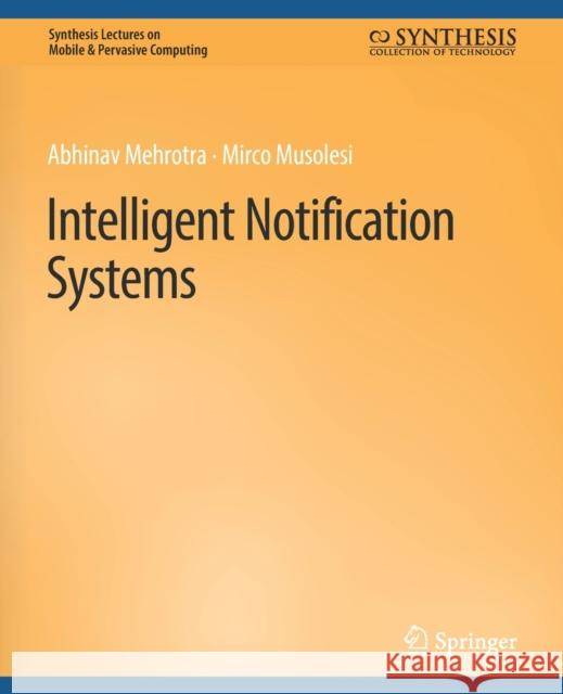 Intelligent Notification Systems Abhinav Mehrotra, Mirco Musolesi 9783031013591 Springer International Publishing