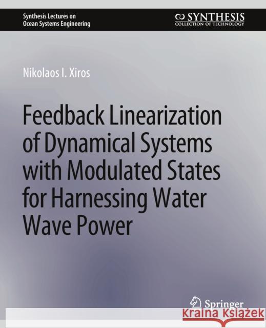 Feedback Linearization of Dynamical Systems with Modulated States for Harnessing Water Wave Power Nikolaos I. Xiros 9783031013638 Springer International Publishing