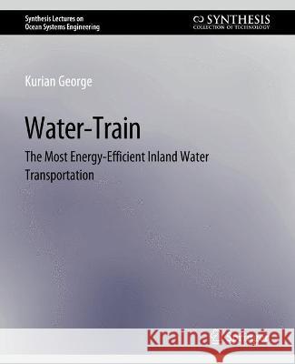 Water-Train: The Most Energy-Efficient Inland Water Transportation Kurian George   9783031013645 Springer International Publishing AG