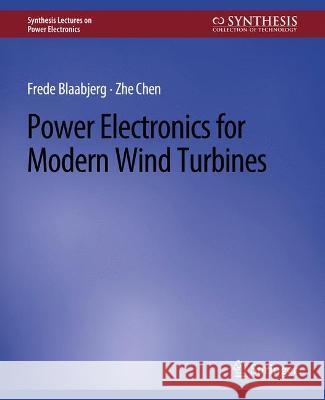 Power Electronics for Modern Wind Turbines Frede Blaabjerg Zhe Chen  9783031013669 Springer International Publishing AG