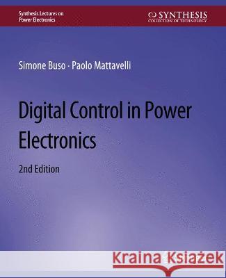 Digital Control in Power Electronics, 2nd Edition Simone Buso Paolo Mattavelli  9783031013713 Springer International Publishing AG
