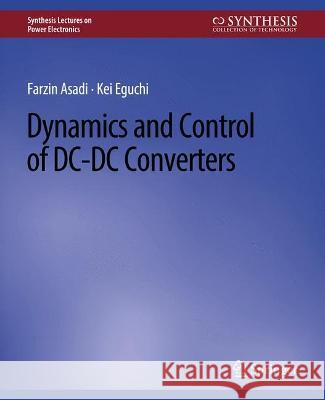 Dynamics and Control of DC-DC Converters Farzin Asadi Kei Eguchi  9783031013744 Springer International Publishing AG
