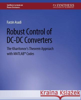 Robust Control of DC-DC Converters: The Kharitonov's Theorem Approach with MATLAB(R) Codes Asadi, Farzin 9783031013751 Springer International Publishing AG