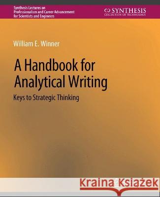 A Handbook for Analytical Writing: Keys to Strategic Thinking William E. Winner   9783031013799 Springer International Publishing AG