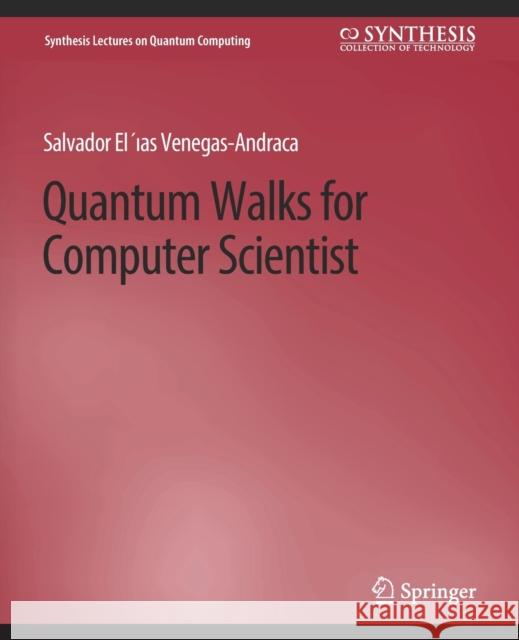 Quantum Walks for Computer Scientists Salvador Venegas-Andraca 9783031013836 Springer International Publishing AG