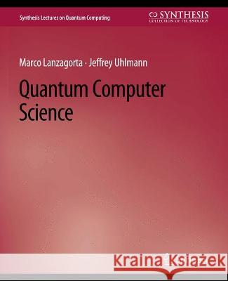 Quantum Computer Science Marco Lanzagorta Jeffrey Uhlmann  9783031013843 Springer International Publishing AG