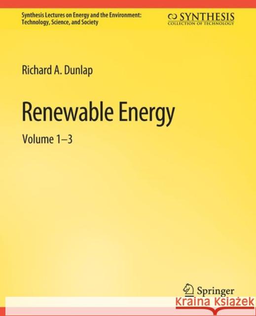 Renewable Energy: Volumes 1 - 3 Richard A Dunlap   9783031013935