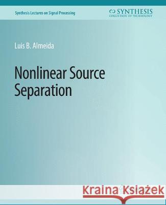 Nonlinear Source Separation Luis Almeida   9783031013980 Springer International Publishing AG