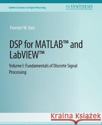 DSP for MATLAB(TM) and LabVIEW(TM) I: Fundamentals of Discrete Signal Processing Isen, Forester 9783031014000