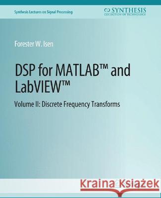 DSP for MATLAB (TM) and LabVIEW (TM) II: Discrete Frequency Transforms Forester Isen   9783031014017 Springer International Publishing AG