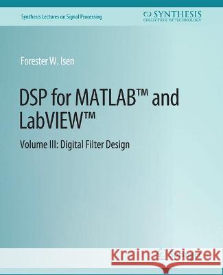 DSP for MATLAB(TM) and LabVIEW(TM) III: Digital Filter Design Isen, Forester 9783031014024