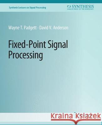 Fixed-Point Signal Processing Wayne Padgett David Anderson  9783031014055 Springer International Publishing AG