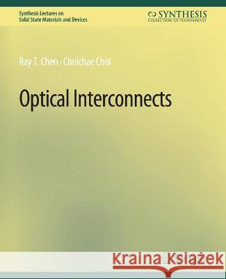 Optical Interconnects Ray T. Chen Chulchae Choi  9783031014253 Springer International Publishing AG