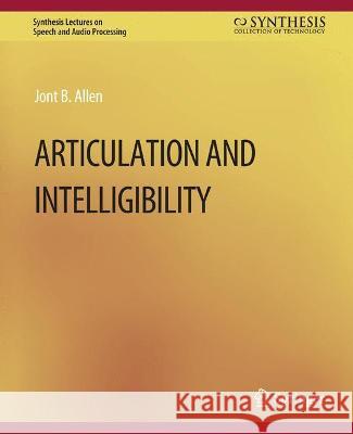 Articulation and Intelligibility Jont B. Allen   9783031014260 Springer International Publishing AG