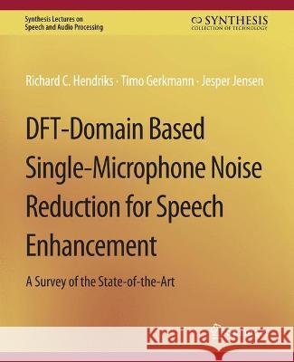 Dft-Domain Based Single-Microphone Noise Reduction for Speech Enhancement Hendriks, Richard C. 9783031014369 Springer International Publishing AG