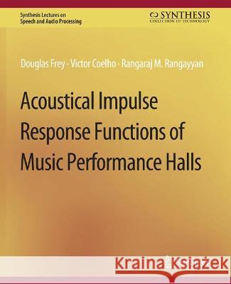 Acoustical Impulse Response Functions of Music Performance Halls Douglas Frey Rangaraj Rangayyan Victor Coelho 9783031014376 Springer International Publishing AG
