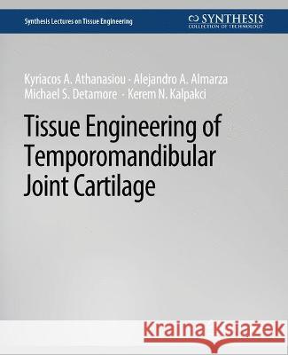 Tissue Engineering of Temporomandibular Joint Cartilage Kyriacos Athanasiou Alejandro J. Almarza Michael S. Detamore 9783031014499 Springer International Publishing AG