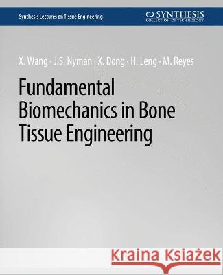 Fundamental Biomechanics in Bone Tissue Engineering Xiaodu Wang Jeffrey Nyman Xuanliang Dong 9783031014512 Springer International Publishing AG