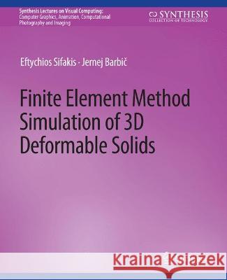 Finite Element Method Simulation of 3D Deformable Solids Eftychios Sifakis Jernej Barbic  9783031014574 Springer International Publishing AG