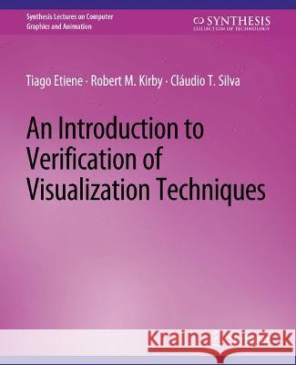 An Introduction to Verification of Visualization Techniques Tiago Etiene Robert M. Kirby Claudio T. Silva 9783031014598