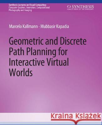 Geometric and Discrete Path Planning for Interactive Virtual Worlds Marcelo Kallmann Mubbasir Kapadia  9783031014604