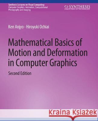Mathematical Basics of Motion and Deformation in Computer Graphics, Second Edition Ken Anjyo Hiroyuki Ochiai  9783031014642 Springer International Publishing AG